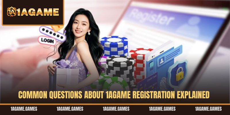 common-questions-about-1agame-registration-explained